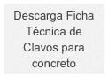 Descarga Ficha 
Técnica de 
Clavos para concreto