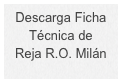 Descarga Ficha 
Técnica de 
Reja R.O. Milán