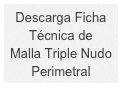 Descarga Ficha 
Técnica de 
Malla Triple Nudo Perimetral