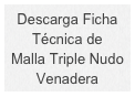 Descarga Ficha 
Técnica de 
Malla Triple Nudo Venadera